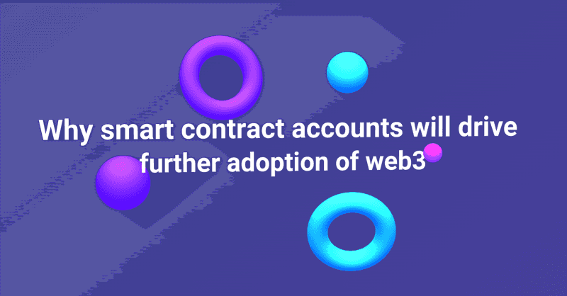 Why smart contract-based accounts will drive further adoption of Web3